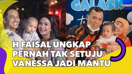 Bukan karena Masa Lalu, H Faisal Ungkap Alasan Pernah Tak Setuju Vanessa Angel Jadi Mantu