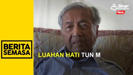 Luahan hati Tun M