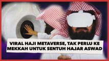 Apa Itu Haji Metaverse? Lagi Viral karena Tak Perlu ke Mekkah untuk Menyentuh Hajar Aswad