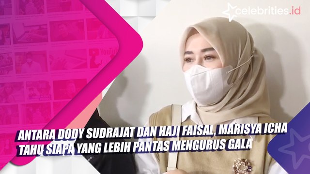 Antara Dody Sudrajat dan Haji Faisal, Marisya Icha Tahu Siapa yang Lebih Pantas Mengurus Gala