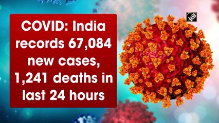 India records 67,084 new Covid-19 cases, 1,241 deaths in last 24 hours