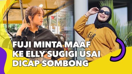 Fuji Minta Maaf ke Elly Sugigi usai Dicap Sombong, Sikapnya Ramai Dipuji