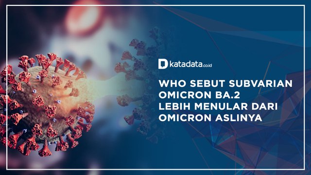 WHO Sebut Subvarian Omicron BA.2 Lebih Menular dari Omicron Aslinya | Katadata Indonesia