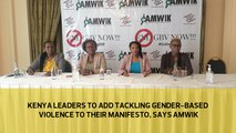 Kenyan leaders to add tackling gender-based violence to their manifestos, says AMWIK