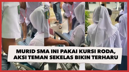 Murid SMA Ini Pakai Kursi Roda ke Sekolah, Aksi Teman Sekelas Bikin Warganet Terharu
