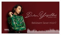 Burcu Yeşilbaş - Beklesem Sever Misin? (Official Audio)
