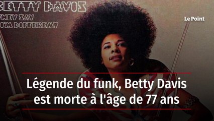 Légende du funk, Betty Davis est morte à l'âge de 77 ans