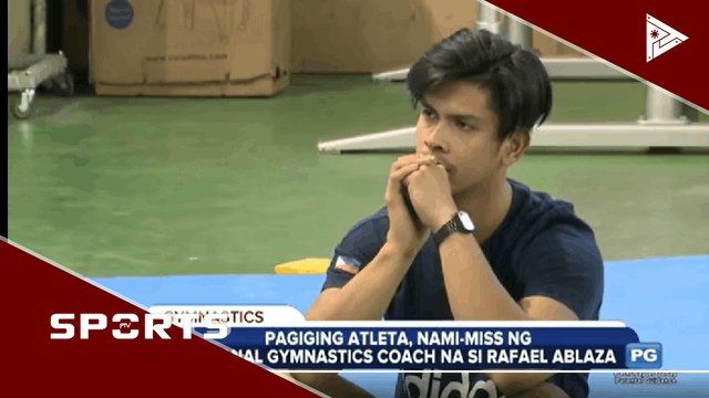 Pagiging atleta, nami-miss ng national gymnastics coach na si Rafael Ablaza
