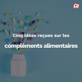 CAM Cinq idées reçues sur les compléments alimentaires