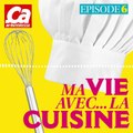 PODCAST Ma Vie Avec La Cuisine Episode 06