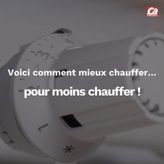 CAM Voici comment mieux chauffer... pour moins chauffer !