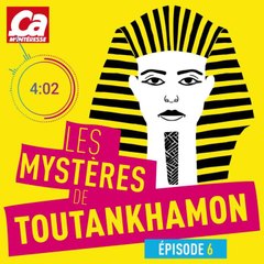 CAM Podcast Les Mystères de Toutankhamon épisode 6