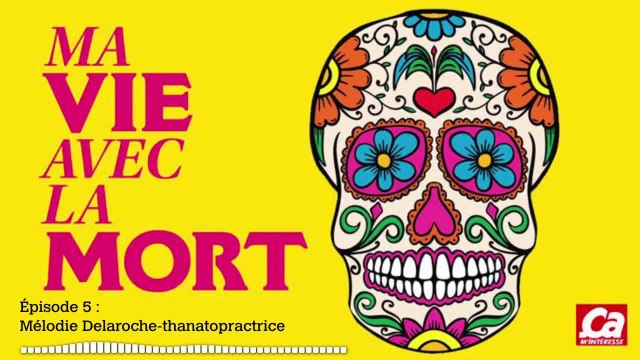 Podcast Audio : Ma vie avec la mort episode 5 : Mélodie Delaroche, thanatopractrice