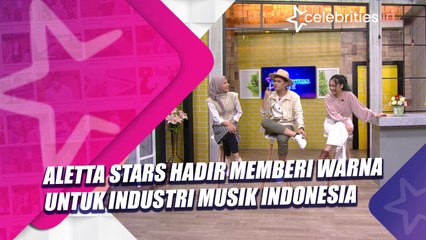 Aletta Stars Hadir Memberi Warna untuk Industri Musik Indonesia