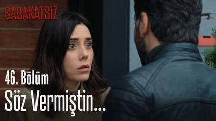 Söz vermiştin... - Sadakatsiz 46. Bölüm