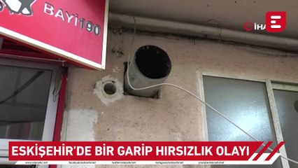 Eskişehir’de bir garip hırsızlık olayı
