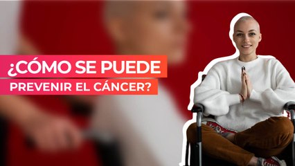 ¿Cómo se puede prevenir el cáncer?