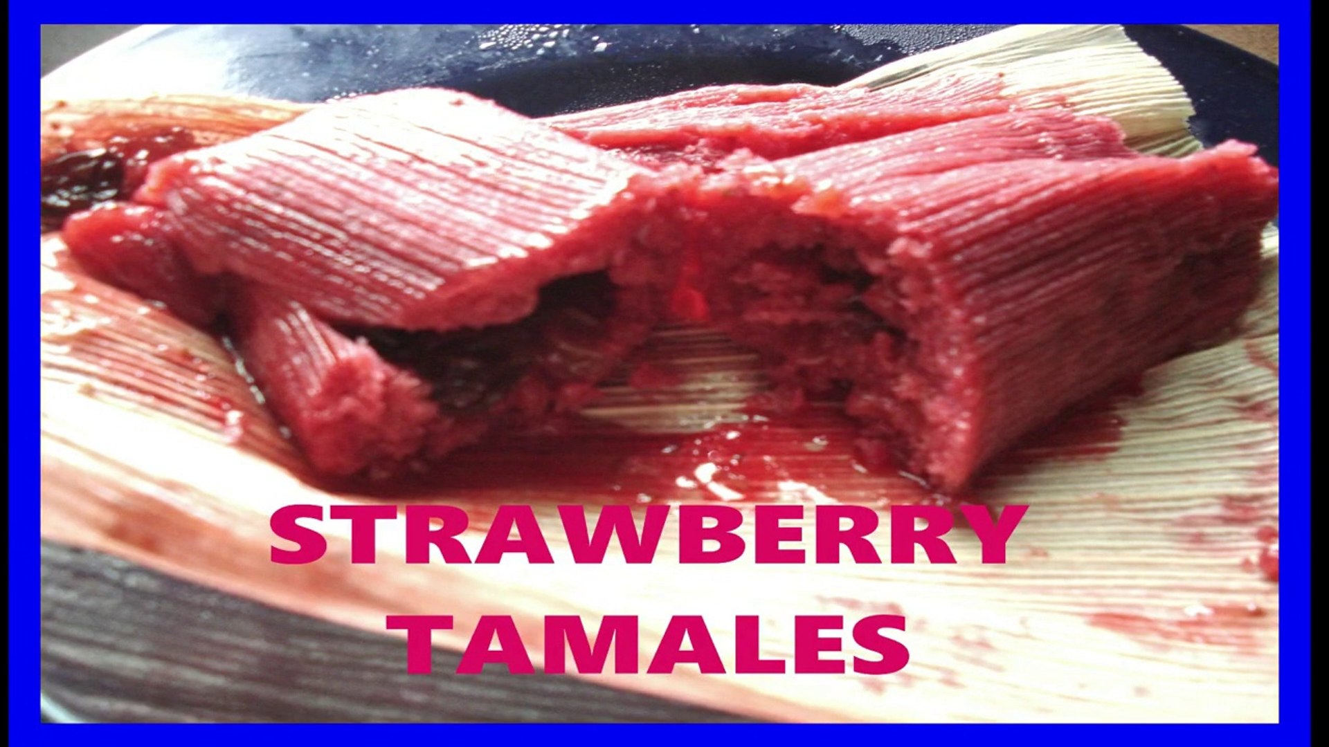 TAMALES DULCES DE FRESA - HOW MAKE SWEET STRAWBERRY TAMALES - COMO HACER TAMALES  DULCES. - Vídeo Dailymotion
