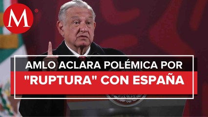 No hablé de ruptura: AMLO tras pedir pausa en relación con España