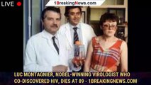 Luc Montagnier, Nobel-winning virologist who co-discovered HIV, dies at 89 - 1breakingnews.com