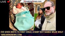 Eve gives birth to first child, a baby boy named Wilde Wolf - 1breakingnews.com
