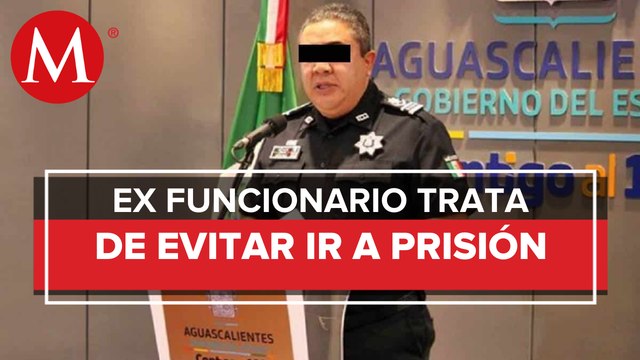 Ex secretario de Seguridad Pública de Aguascalientes impugna auto de formal prisión