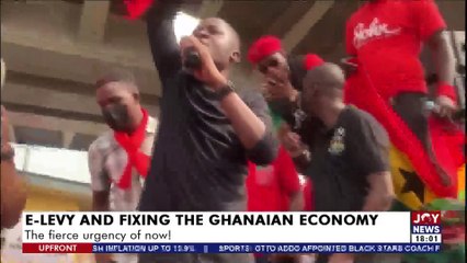 E-Levy and Fixing the Ghanaian Economy The fierce urgency of now! - Upfront on JoyNews (10-2-22)