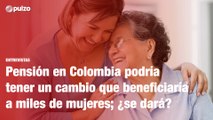 Pensión en Colombia podría tener un cambio que beneficiaría a miles de mujeres; ¿se dará? | Pulzo