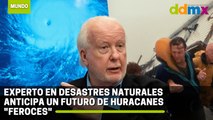 Experto en desastres naturales anticipa un futuro de huracanes 'feroces'