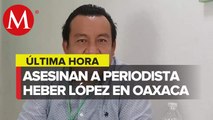 Asesinan a periodista Heber López en Salina Cruz, Oaxaca; hay dos detenidos