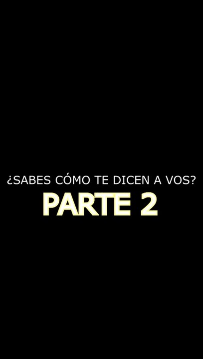 ¿Sabes cómo te dicen a vos? - PARTE 2