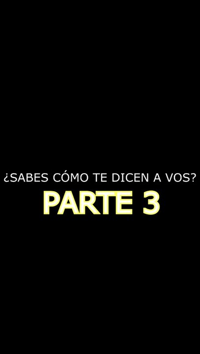 ¿Sabes cómo te dicen a vos? - PARTE 3