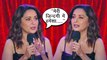 Madhuri Dixit Reveals What It Feels To Be MADHURI DIXIT