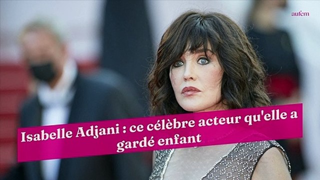 Isabelle Adjani : ce célèbre acteur qu'elle a gardé enfant