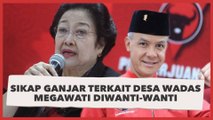 Sikap Ganjar Terkait Desa Wadas Berimbas ke PDIP, Megawati Diwanti-wanti