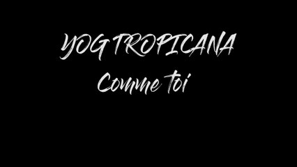 Yog Tropicana - Comme toi