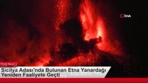 Sicilya Adası'nda Bulunan Etna Yanardağı Yeniden Faaliyete Geçti