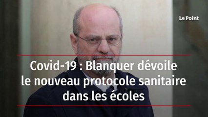 Covid-19 : Blanquer dévoile le nouveau protocole sanitaire dans les écoles