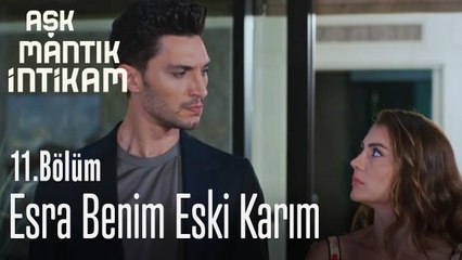 Esra benim eski karım! - Aşk Mantık İntikam 11. Bölüm