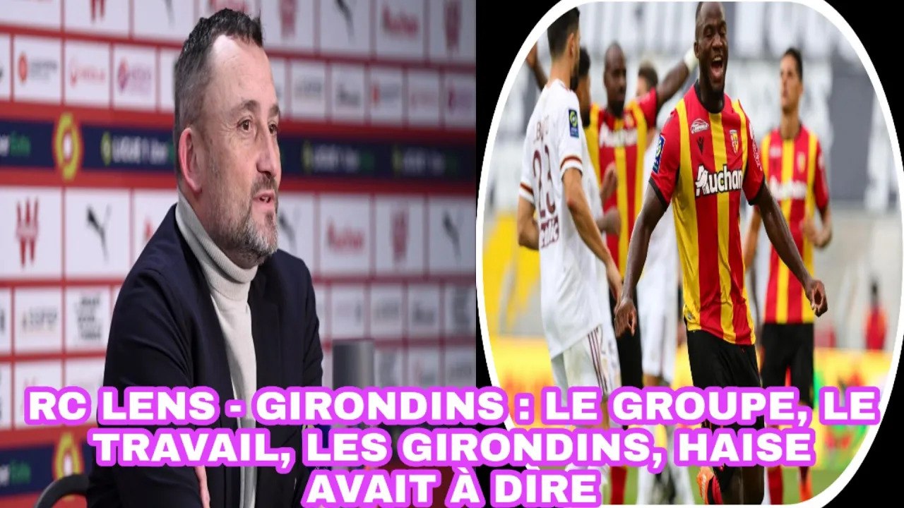 RC Lens - Girondins: Le Groupe, Le Travail, Les Girondins, Haise Avait À Dire