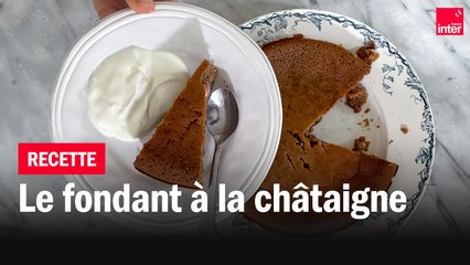 Le fondant à la châtaigne - La recette de François-Régis gaudry