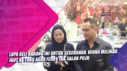 Lupa Beli Barang Ini untuk Seserahan, Venna Melinda Ikut ke Toko agar Ferry Tak Salah Pilih
