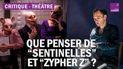 Théâtre : "Zypher Z" et "Sentinelles"