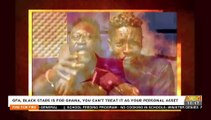 GFA , Black Stars is for Ghana, You can’t treat it as your personal asset - Fire 4 Fire on Adom TV (11-2-22)