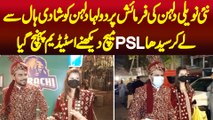 Dulhan Ki Farmaish Pe Dulha Dulhan Ko Shadi Hall Se Leke Seedha PSL Match Dekhne Stadium Pohanch Gia