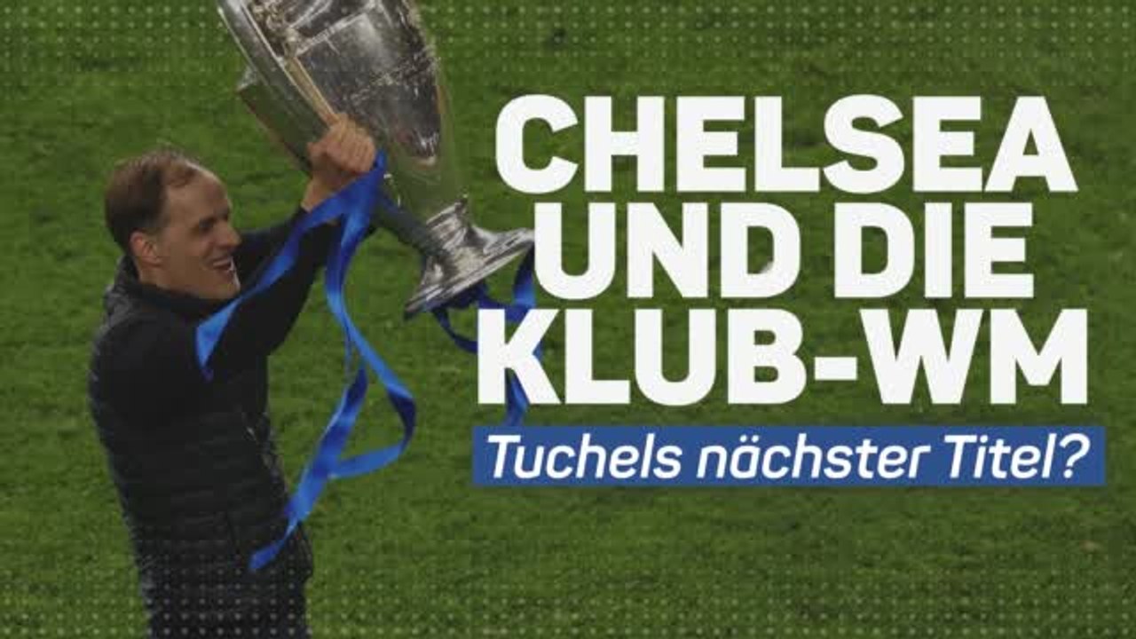 Chelsea und die Klub-WM: Tuchels nächster Titel?