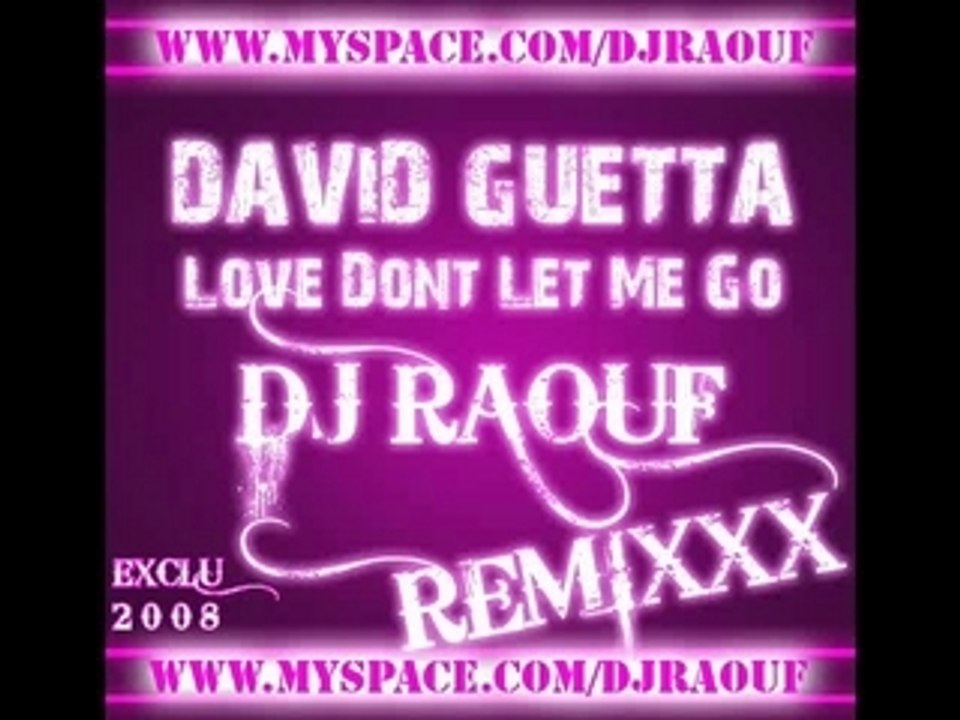 DAVID GUETTA - LOVE DONT LET ME GO ( DJ RAOUF REMIX )
