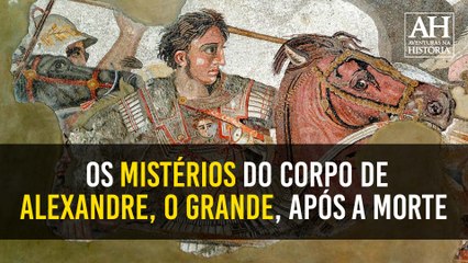 OS MISTÉRIOS QUE ENVOLVEM O CORPO DE ALEXANDRE, O GRANDE, APÓS A MORTE