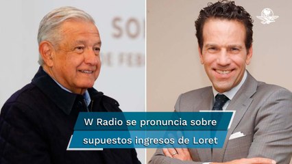 W Radio señala en posicionamiento “intimidación” de AMLO hacia Loret de Mola