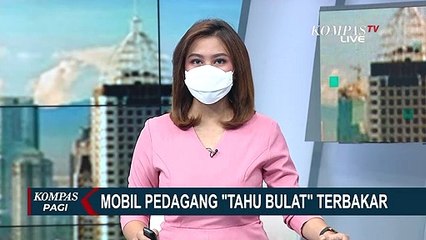 Pemilik Pingsan Saat Lihat Pikap Tahu Bulat nya Ludes Terbakar, Diduga Akibat Tabung Gas Bocor!